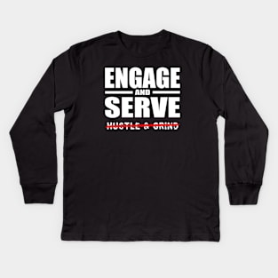 Engage AND Serve, Not Hustle & Grind Kids Long Sleeve T-Shirt